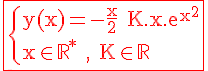 \Large%20\red%20\fbox{\rm%20\{y(x)=-\fra{x}{2}+K.x.e^{x^2}\\x\in\mathbb{R}^*_+%20,%20K\in\mathbb{R}