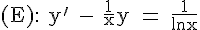 \Large \rm (E): y' - \frac{1}{x}y = \fra{1}{\ln x}