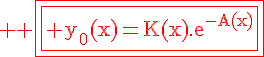 \Large%20\rm%20\fbox{\fbox{\red y_0(x)=K(x).e^{-A(x)}