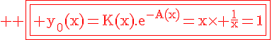 \Large%20\rm%20\fbox{\fbox{\red%20y_0(x)=K(x).e^{-A(x)}=x\times \fra{1}{x}=1