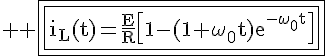 \Large \rm \fbox{\fbox{i_L(t)=\fra{E}{R}\[1-(1+\omega_0t)e^{-\omega_0t}\]