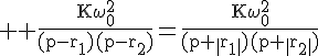 \Large \rm \frac{K\omega_0^2}{(p-r_1)(p-r_2)}=\frac{K\omega_0^2}{(p+\|r_1\|)(p+\|r_2\|)