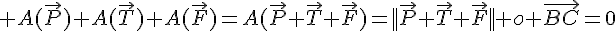 \Large A(\vec{P})+A(\vec{T})+A(\vec{F})=A(\vec{P}+\vec{T}+\vec{F})=||\vec{P}+\vec{T}+\vec{F}|| o \vec{BC}=0