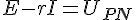 \Large E - rI = U_{PN}