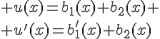 \Large u(x)=b_1(x)+b_2(x)
 \\ u'(x)=b_1'(x)+b_2(x)