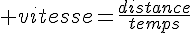 \Large vitesse=\frac{distance}{temps}