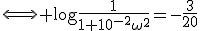 \Longleftrightarrow \mathrm{log}\frac{1}{1+10^{-2}\omega^2}=-\frac{3}{20}