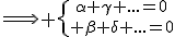 \Longrightarrow \{{\alpha+\gamma+...=0\atop \beta+\delta+...=0}