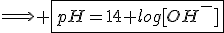\Longrightarrow \fbox{pH=14+log[OH^-]}
