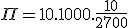 \Pi=10.1000.\frac{10}{2700}