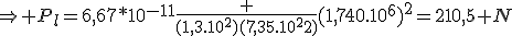 \Rightarrow P_l=6,67*10^{-11}\frac {(1,3.10^2)(7,35.10^22)}{(1,740.10^6)^2=210,5 N