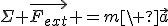 \Sigma \vec{F_{ext}} =m\ \vec{a}