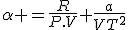 \alpha =\frac{R}{P.V}+\frac{a}{VT^2}