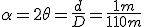 \alpha=2\theta=\frac{d}{D}=\frac{1m}{110m}