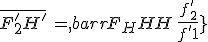 \bar{F^'_2H^'}\,=\,\bar{F_1H}\,\frac{f^'_2}{f^'_1}