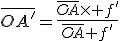 \bar{OA'}=\frac{\bar{OA}\times f'}{\bar{OA}+f'}