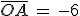 \bar{OA}\,=\,-6