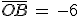 \bar{OB}\,=\,-6