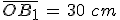 \bar{OB_1}\,=\,30\,\,cm