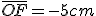 \bar{OF}= - 5cm