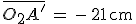 \bar{O_2A'}\,=\,-\,21\,\rm{cm}