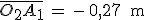 \bar{O_2A_1}\,=\,-\,0,27\,\rm{m}