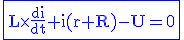 \blue\rm{\fbox{L\times\frac{di}{dt}+i(r+R)-U=0}}