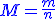 \blue{M = \frac{m}{n}}