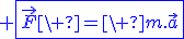 \blue \fbox{\vec{F}\ =\ m.\vec{a}}