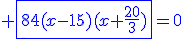 \blue \fbox{84(x-15)(x+\frac{20}{3})}=0