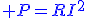 \blue P=RI^2