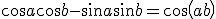 \cos a \cos b - \sin a \sin b = \cos \left( a+b\right)
