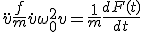 \ddot{v} + \frac{f}{m} \dot{v} + \omega_0^2 v = \frac{1}{m} \frac{d F(t)}{dt}