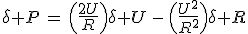 \delta P\,=\,\Big(\frac{2U}{R}\Big)\delta U\,-\,\Big(\frac{U^2}{R^2}\Big)\delta R