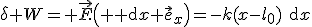 \delta W= \vec{F}.\left({\rm d}x \vec{e}_x\right)=-k(x-l_0)\rm{d}x