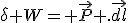 \delta W= \vec{P} .\vec{dl}