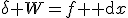\delta W=f{\rm d}x