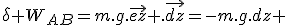 \delta W_{AB}=m.g.\vec{ez} .\vec{dz}=-m.g.dz 