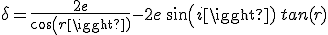 \displaystyle \delta = \frac{2e}{cos(r)} - 2e \, sin(i) \, tan(r)