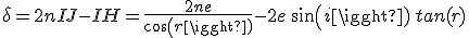 \displaystyle \delta = 2n IJ - IH = \frac{2ne}{cos(r)} - 2e \, sin(i) \, tan(r)