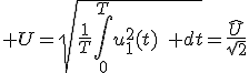 \displaystyle U=\sqrt{\frac{1}{T}\int_0^Tu_1^2(t)\quad dt}=\frac{\widehat{U}}{\sqrt{2}}