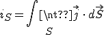 \displaystyle i_S = \iint_S \vec j \, \cdot \, d \vec S