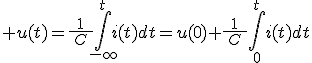 \displaystyle u(t)=\frac{1}{\:C\:}\int^t_{-\infty}i(t)dt=u(0)+\frac{1}{\:C\:}\int^t_0i(t)dt