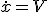 \dot{x}=V