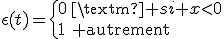 \epsilon(t)=\{0\:\text{ si }x<0\\1\:\rm autrement