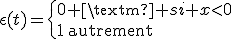 \epsilon(t)=\{0 \text{ si }x<0\\1\:\text{autrement}