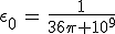 \epsilon_0\,=\,\frac{1}{36\pi 10^9}