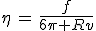 \eta\,=\,\frac{f}{6\pi Rv}