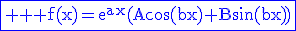 \fbox{\blue \textrm \large f(x)=e^{ax}(Acos(bx)+Bsin(bx))}