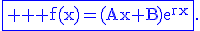 \fbox{\textrm \blue \large f(x)=(Ax+B)e^{rx}}.